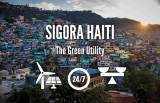 SIGORA HAITI
The Green Utility
24/7
 