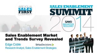 Sales Enablement Market
and Trends Survey Revealed
Edge Coble
ResearchAnalyst, Sales EnablementStrategies
 