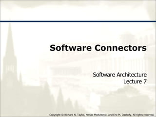 Software Connectors Software Architecture Lecture 7 
