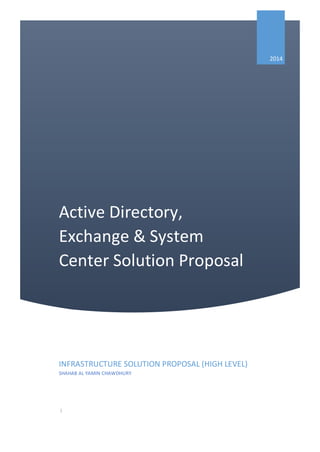 Active Directory,
Exchange & System
Center Solution Proposal
2014
INFRASTRUCTURE SOLUTION PROPOSAL (HIGH LEVEL)
SHAHAB AL YAMIN CHAWDHURY
|
 