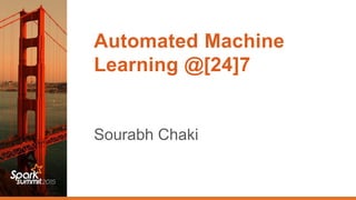Automated Machine
Learning @[24]7
Sourabh Chaki
 