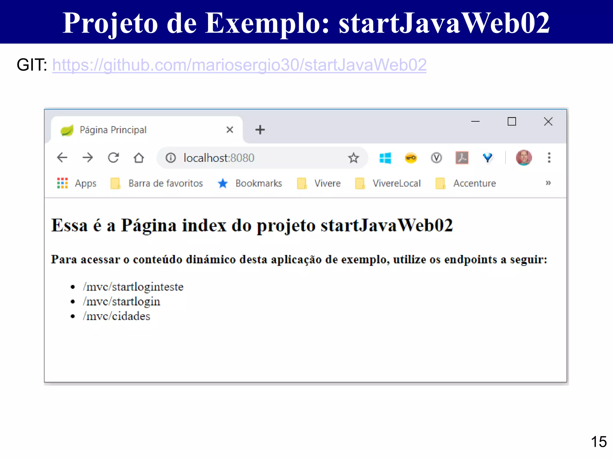 15 Projeto de Exemplo: startJavaWeb02 GIT: https://github.com/mariosergio30/startJavaWeb02 