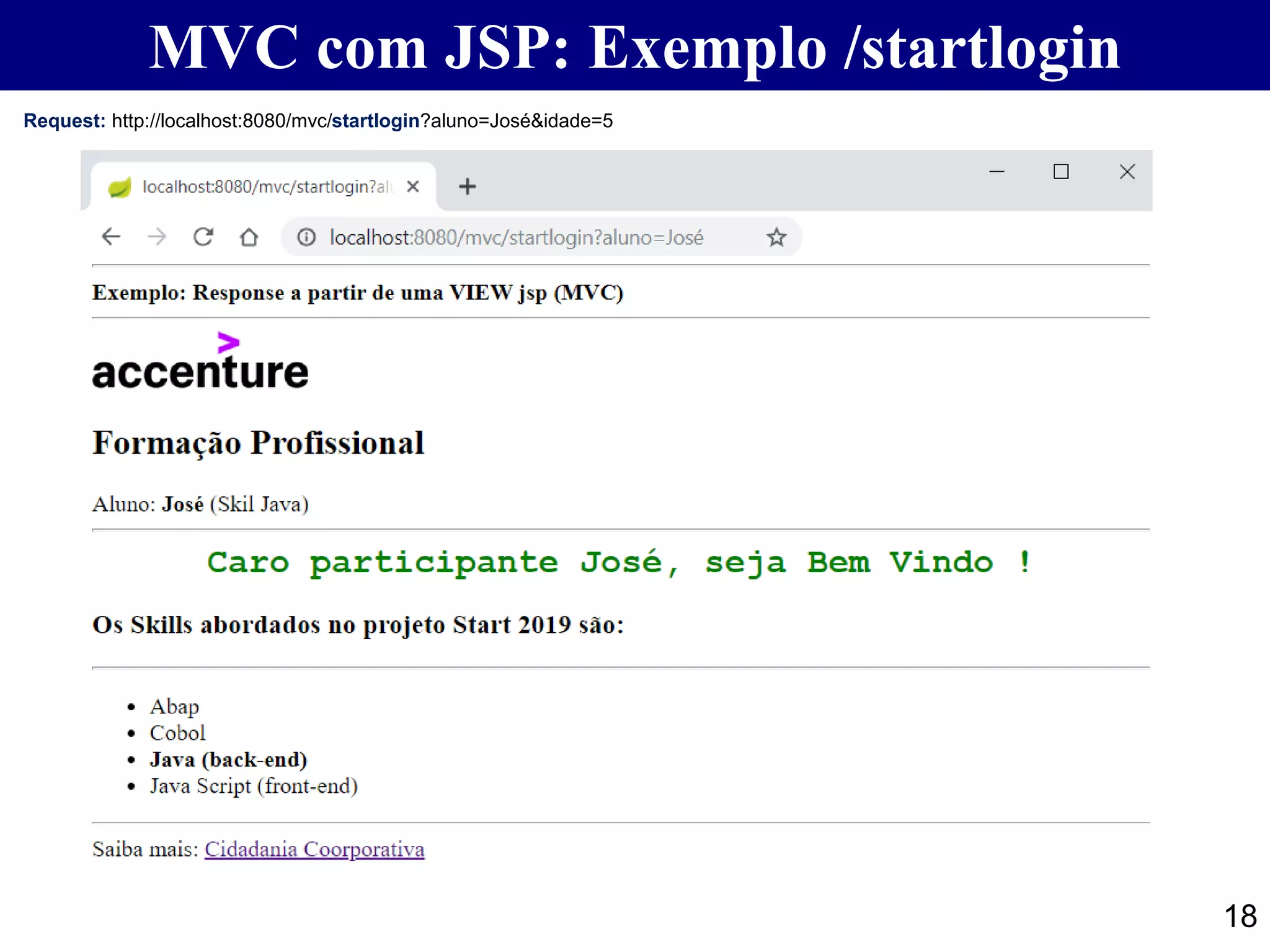 18 Request: http://localhost:8080/mvc/startlogin?aluno=José&idade=5 MVC com JSP: Exemplo /startlogin 
