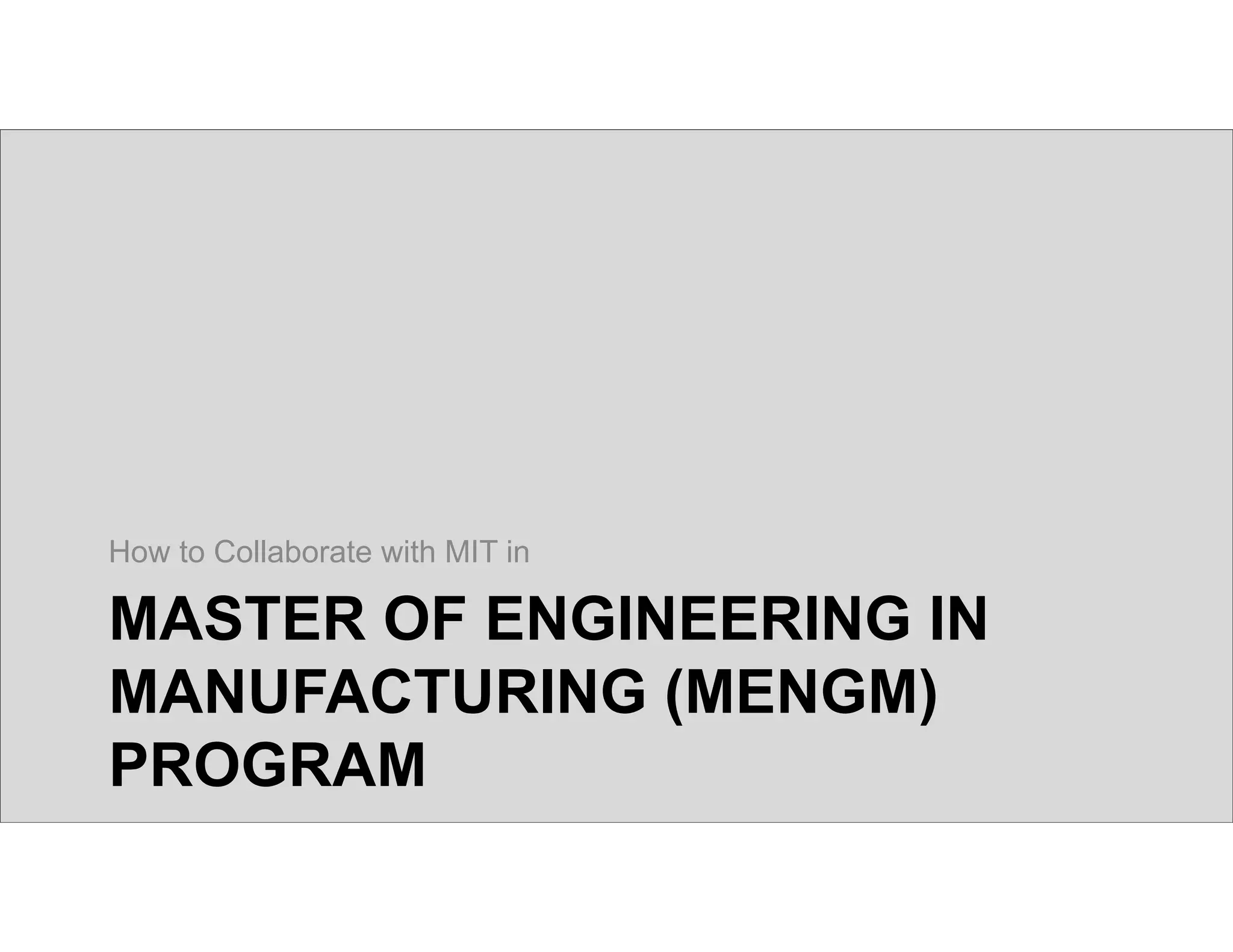 © 2015 B.W. Anthony, MIT
MASTER OF ENGINEERING IN
MANUFACTURING (MENGM)
PROGRAM
How to Collaborate with MIT in
 
