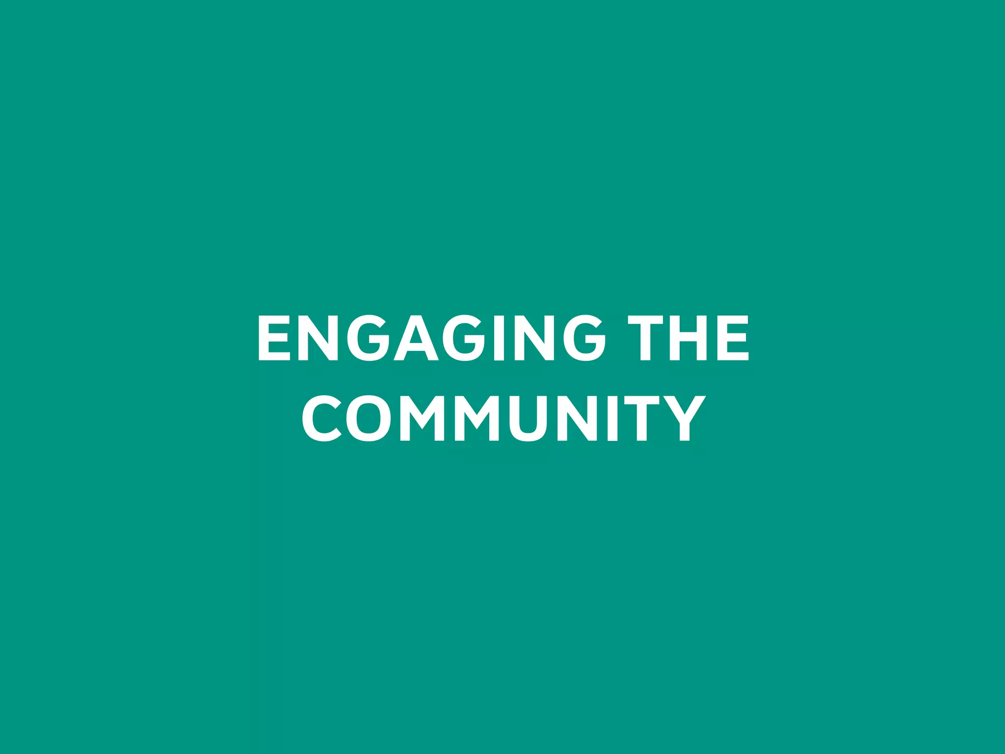 ENGAGING THE
COMMUNITY
 