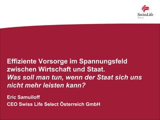 Effiziente Vorsorge im Spannungsfeld
zwischen Wirtschaft und Staat.
Was soll man tun, wenn der Staat sich uns
nicht mehr l...