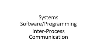 Systems
Software/Programming
Inter-Process
Communication
 