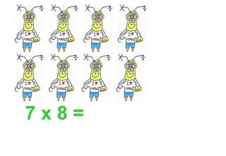 7 x 8 =
 