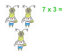7 x 3 =
 