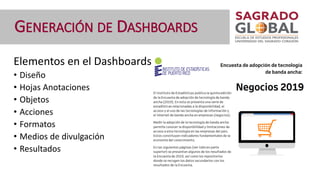 Elementos en el Dashboards
• Diseño
• Hojas Anotaciones
• Objetos
• Acciones
• Formatos
• Medios de divulgación
• Resultados
GENERACIÓN DE DASHBOARDS
 