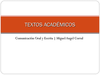 Comunicación Oral y Escrita | Miguel Angel CorralComunicación Oral y Escrita | Miguel Angel Corral
TEXTOS ACADÉMICOSTEXTOS ACADÉMICOS
 