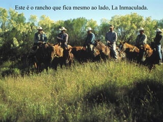 Este é o rancho que fica mesmo ao lado, La Inmaculada. 