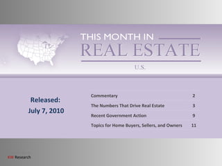 Released: July 7, 2010 Commentary 2 The Numbers That Drive Real Estate 3 Recent Government Action 9 Topics for Home Buyers, Sellers, and Owners 11 