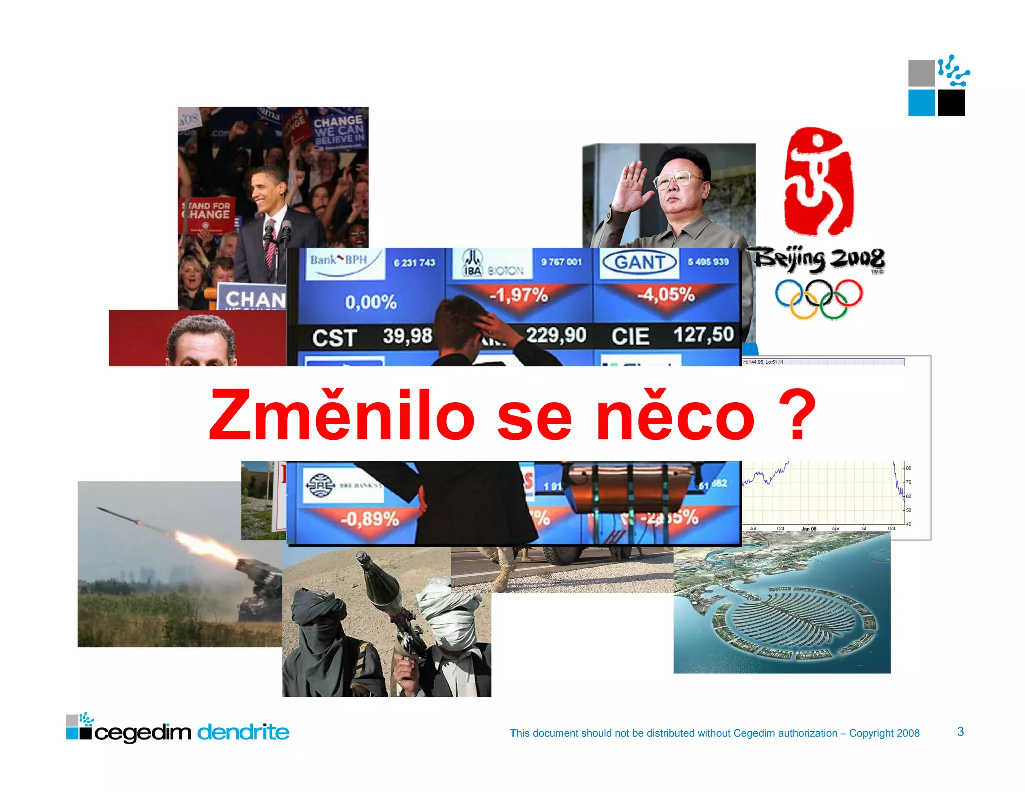 2008
Změnilo se něco ?



        This document should not be distributed without Cegedim authorization – Copyright 2008   3
 