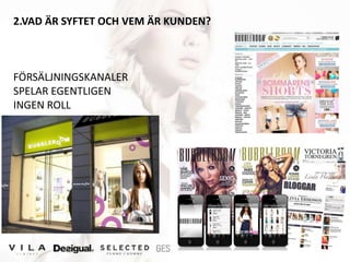 2.VAD ÄR SYFTET OCH VEM ÄR KUNDEN?



FÖRSÄLJNINGSKANALER
SPELAR EGENTLIGEN
INGEN ROLL
 
