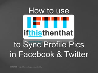 How to use
to Sync Profile Pics
in Facebook & Twitter
 