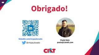 Obrigado!
linkedin.com/in/paulovsato
Paulo Sato
psato@ciandt.com@impaulosato
 