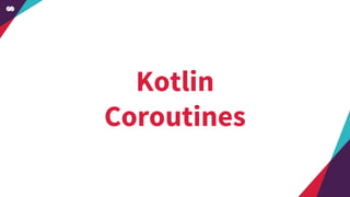 Kotlin
Coroutines
 