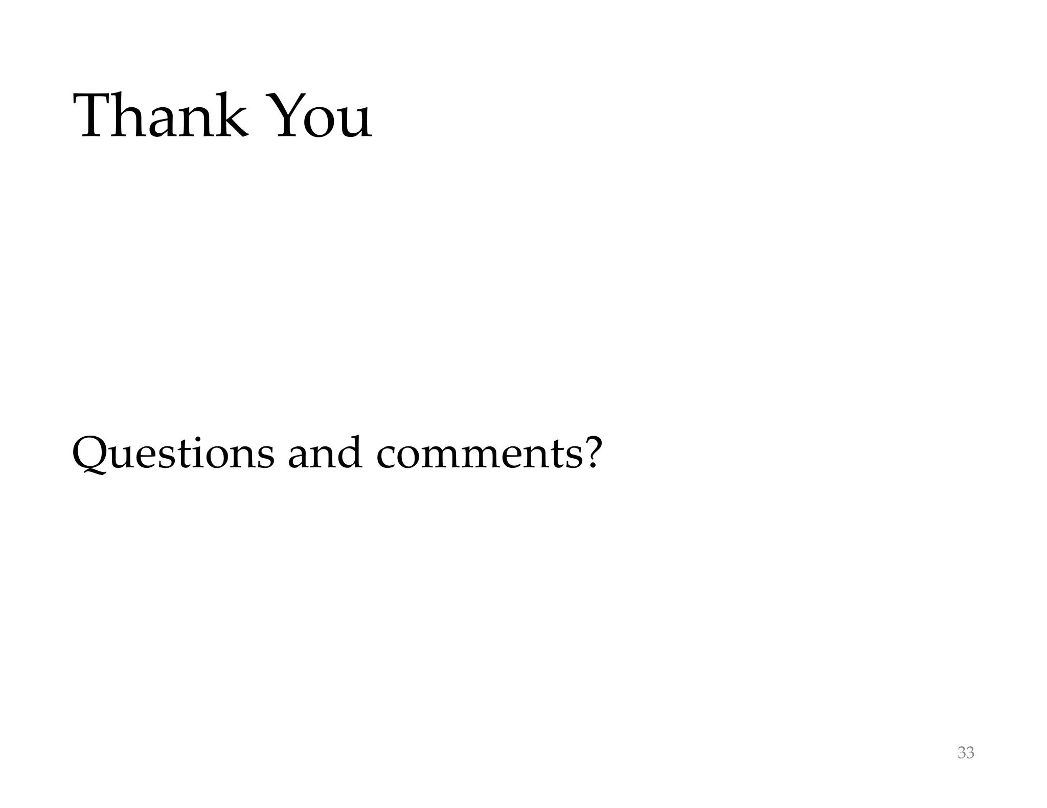 Thank You
Questions and comments?
33
 