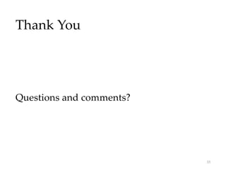 Thank You
Questions and comments?
33
 