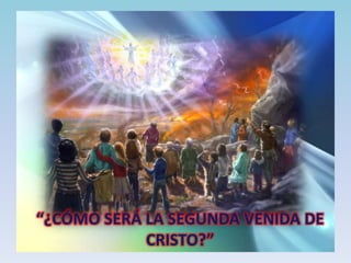 “¿Cómo será la segunda venida de Cristo?”,[object Object]