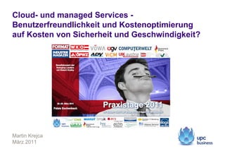 Cloud- und managed Services -
Benutzerfreundlichkeit und Kostenoptimierung
auf Kosten von Sicherheit und Geschwindigkeit?
...