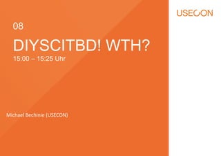 DIYSCITBD! WTH?
15:00 – 15:25 Uhr
08
Michael Bechinie (USECON)
 