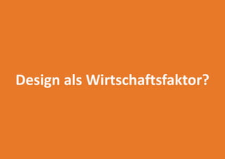 Design als Wirtschaftsfaktor?
 