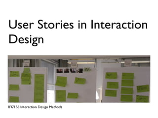 User Stories in Interaction
Design




IFI7156 Interaction Design Methods
 