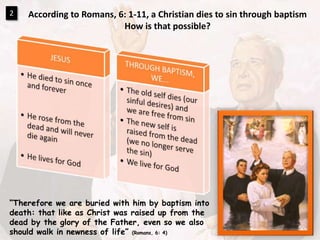 According to Romans, 6: 1-11, a Christian dies to sin through baptismHow is that possible?2“Therefore we are buried with him by baptism into death: that like as Christ was raised up from the dead by the glory of the Father, even so we also should walk in newness of life” (Romans, 6: 4)