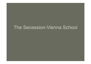 The Secession-Vienna School
 