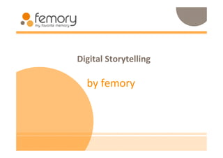 Digital Storytelling

  by femory
 
