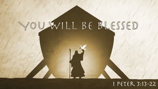 You Will Be Blessed
1 Peter 3:13-22
 