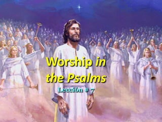 Worship in  the Psalms  Lección # 7 
