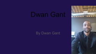 Dwan Gant
By Dwan Gant
 