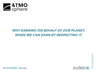 WHY EARNING ON BEHALF OF OUR PLANET,
WHEN WE CAN EARN BY RESPECTING IT.
 