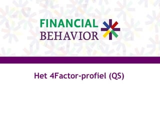 Het 4Factor-profiel (QS)

© 2012 Financial Behavior BV

1

 