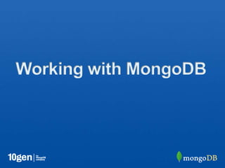 Working with MongoDB
 