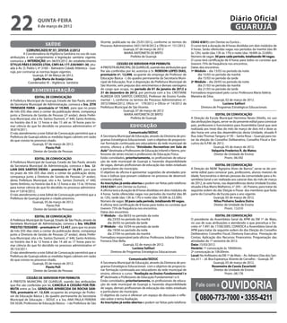 22                   quinta-feira
                     8 de março de 2012
                                                                                                                                                                        Diário Oficial
                                                                                                                                                                         GUARUJÁ
                                                                     Vicente, publicada no dia 25/01/2012, conforme os termos do          (3342-6361) com Denise ou Eunice .
                           saúde                                     Processo Administrativo 3431/3418/2012 e Ofício nº. 151/2012.        O curso terá a duração de 8 horas divididas em dois módulos de
             Comunicado nº 01- DIVISA-2/2012                                          Guarujá, 07 de março de 2012                        4 horas. Serão oferecidas vagas nos períodos da manhã (das 8h
	          A Coordenadora da Vigilância Sanitária no uso de suas                      MARIA ANTONIETA DE BRITO                            às 12h), tarde (das 13h às 17h) e noite (das 18:00h às 22:00h).
atribuições e em cumprimento à legislação sanitária vigente,                              Prefeita de Guarujá                             Número de vagas: 30 para cada período, totalizando 90 vagas.
comunica a INTERDIÇÃO em 06/03/2012 do estabelecimento                                                                                    O curso terá certificação de 8 horas para todos os cursistas que
STYLUS PÃES E DOCES LTDA, CNPJ 64.177.330/0001-30, situ-                          CESSÃO DE SERVIDOR POR PERMUTA                          tiverem 75% de frequência nos encontros.
ada à Av. D. Pedro I, nº 3160 – Balneário Cidade Atlântica - Gua-    A PREFEITA MUNICIPAL DE GUARUJÁ, usando das atribuições que          Datas dos encontros:
rujá, por contrariar as normas legais vigentes.                      lhe são conferidas por lei, autoriza o Sr. ROBSON LOPES DIAS,        1º Módulo – dia 13/03 no período da noite
                  Guarujá, 07 de Março de 2012.                      prontuário nº. 12.098, ocupante do emprego de Professor de                 dia 15/03 no período da manhã
                  Lydia Maria de Araújo Lima                         Educação Básica - I, do quadro permanente da Secretaria Muni-              dia 15/03 no período da tarde
              Coordenador III – Vigilância Sanitária                 cipal de Educação, ficar à disposição da Prefeitura Municipal de     2º Módulo – dia 20/03 no período da noite
                                                                     São Vicente, sem prejuízo dos vencimentos e demais vantagens               dia 21/03 no período da manhã
                administração                                        do cargo que ocupa, no período de 01 de janeiro de 2012 a                  dia 21/03 no período da tarde
                                                                     31 de dezembro de 2012, por permuta com a Sra. CRISTIANE             Formadora responsável pelo curso: Professora Maria Valéria
                   EDITAL DE CONVOCAÇÃO                              ALMEIDA DOS SANTOS CARDOSO, Professor de Ensino Funda-               Maneira da Silva.
A Prefeitura Municipal de Guarujá, Estado de São Paulo, através      mental - I, conforme os termos do Processo Administrativo nº.                          Guarujá, 02 de março de 2012.
da Secretaria Municipal de Administração, convoca a Sra. ZITA        3972/59664/2012, Ofício nº. 179/2012 e Ofício nº 14/2012 da                                  Luciana Salituri
TRINDADE FARIA – prontuário nº 10.965, para que no prazo             Prefeitura Municipal de São Vicente.                                         Diretora de Programas Estratégicos Educacionais
de três (03) dias úteis a contar da publicação deste, compareça                       Guarujá, 07 de março de 2012
junto a Diretoria de Gestão de Pessoas (2º andar), desta Prefei-                       MARIA ANTONIETA DE BRITO                                              EDITAL DE CONVOCAÇÃO
tura Municipal, sito à Av. Santos Dumont, n° 640, Santo Antônio,                            Prefeita de Guarujá                           A Direção da Escola Municipal Hermínia Neves Vitiello, no uso
no horário das 8 às 12 horas e das 15 até as 18 horas para to-                                                                            das atribuições legais, serve-se do presente edital para convocar
mar ciência do que foi decidido no processo administrativo nº                              educação                                       pais, professores e funcionários para Assembléia Geral que será
30.819/2011.		                                                                                                                            realizada aos treze dias do mês de março de dois mil e doze as
O não atendimento a este Edital de Convocação permitirá que a                               Comunicado/SEDUC                              dez horas em uma das dependências desta Unidade, situada À
Prefeitura de Guarujá adote as medidas legais cabíveis em razão      A Secretaria Municipal de Educação, através da Diretoria de pro-     Rua João Thomaz Tangary nº 95 – Santa Rosa – Guarujá para tra-
do que consta no processo citado.                                    gramas Estratégicos Educacionais com o objetivo de proporcio-        tar da eleição do Conselho Deliberativo, Conselho Fiscal e Exe-
                  Guarujá, 07 de março de 2012.                      nar formação continuada aos educadores da rede municipal de          cutivo da A.P.M. de 2012.
                            Flavio Poli                              ensino, oferece a oficina: “Atividades Recreativas em Sala de                         Guarujá, 05 de março de 2012.
                  Diretor de Gestão de Pessoas                       Aula” destinada a Professores de Educação Infantil e Neims, pro-                     Valquiria Frederico R. de Matos
                                                                     fessores de séries iniciais e professores de Educação Física.                          Diretor de Unidade de Ensino
                  EDITAL DE CONVOCAÇÃO                               Estão convidados, prioritariamente, os profissionais de educa-                                  Pront.: 06.592
A Prefeitura Municipal de Guarujá, Estado de São Paulo, através      ção da rede municipal de Guarujá e, havendo disponibilidade
da Secretaria Municipal de Administração, convoca o Sra. LI-         de vagas, demais profissionais de educação das redes estaduais                          EDITAL DE CONVOCAÇÃO
LIAN DOS SANTOS VIEIRA – prontuário nº 16.291, para que              e particulares do município.                                         A Direção do NEIM “Agripina Alves de Barros”, serve-se do pre-
no prazo de três (03) dias úteis a contar da publicação deste,       O objetivo da oficina é apresentar sugestões de atividades prá-      sente edital para convocar pais, professores, alunos maiores de
compareça junto a Diretoria de Gestão de Pessoas (2º andar),         ticas e lúdicas que possam colaborar no processo de desenvol-        idade, funcionários e demais pessoas da comunidade para a As-
desta Prefeitura Municipal, sito a Av. Santos Dumont, n° 640,        vimento infantil.                                                    sembleia Geral a ser realizada aos catorze dias do mês de março
Santo Antônio, no horário das 8 às 12 horas e das 15 às 18 horas     As inscrições já estão abertas e podem ser feitas pelo telefone:     de 2012, às sete horas, nas dependências desta Unidade Escolar,
para tomar ciência do que foi decidido no processo administra-       3342 6361 com Denise ou Eunice .                                     situada à Rua Mario Malheiros, n° 205 – Jd. Praiano, para tratar da
tivo nº 5.816/2012.		                                                A oficina terá a duração de 8 horas divididas em dois módulos de     seguinte ordem do dia: Eleição e Posse dos membros que farão
O não atendimento a este Edital de Convocação permitirá que a        4 horas. Serão oferecidas vagas nos períodos da manhã (das 8h        parte do Conselho de Escola para o ano vigente.
Prefeitura de Guarujá arquive o citado processo.                     às 12h), tarde (das 13h às 17h) e noite (das 18:30h às 22:30h).                       Guarujá, 05 de março de 2012.
                 Guarujá, 05 de março de 2012.                       Número de vagas: 30 para cada período, totalizando 90 vagas.                           Nilsa Pinheiro Seabra Dutra
                           Flavio Poli                               A oficina terá certificação de 8 horas para todos os cursistas que                     Diretor de Unidade de Ensino
                 Diretor de Gestão de Pessoas                        tiverem 75% de frequência nos encontros.                                                       Pront.: 13.010
                                                                     Datas dos encontros:
                   EDITAL DE CONVOCAÇÃO                              1º Módulo – dia 08/03 no período da noite                                                EDITAL DE CONVOCAÇÃO
A Prefeitura Municipal de Guarujá, Estado de São Paulo, através da         dia 23/03 no período da manhã                                  O presidente da Assembleia Geral da APM da EM 1º de Maio,
Secretaria Municipal de Administração, convoca a Sra. VALÉRIA              dia 26/03 no período da tarde                                  no uso de suas atribuições e atendendo o que preceitua o De-
PRESTES TEISSIERE – prontuário nº 12.457, para que no prazo          2º Módulo – dia 10/04 no período da tarde                            creto nº 7.491 de 17/06/2005, CONVOCA a Assembleia Geral da
de três (03) dias úteis a contar da publicação deste, compareça            dia 19/04 no período da noite                                  APM para tratar da seguinte ordem do dia: Eleição do Conselho
junto a Diretoria de Gestão de Pessoas (2º andar), desta Prefei-           dia 27/04 no período da manhã                                  Deliberativo; Conselho Fiscal; Diretoria Executiva; Prestação de
tura Municipal, sito a Av. Santos Dumont, n° 640, Santo Antônio,     Formadora responsável pela oficina: Professora Juliana Fátima        Contas; Aplicação dos Recursos Financeiros; Programação das
no horário das 8 às 12 horas e das 14 até as 17 horas para to-       Fonseca Dias Bella.                                                  atividades do 1º semestre de 2012.
mar ciência do que foi decidido no processo administrativo nº                          Guarujá, 02 de março de 2012.                      Data: 15/03/2012
39.153/2011.		                                                                                 Luciana Salituri                           Horário: 1ª convocação às 10h00min;
O não atendimento a este Edital de Convocação permitirá que a                 Diretora de Programas Estratégicos Educacionais             2ª convocação às 10h30min.
Prefeitura de Guarujá adote as medidas legais cabíveis em razão                                                                           Local: No Anfiteatro da EM 1º de Maio – Av. Adriano Dias dos San-
do que consta no processo citado.                                                          Comunicado/SEDUC                               tos, 611 – Jd. Boa Esperança, Vicente de Carvalho – Guarujá, SP.
                  Guarujá, 05 de março de 2012.                      A Secretaria Municipal de Educação, através da Diretoria de pro-                       Guarujá, 05 de março de 2012.
                            Flavio Poli                              gramas Estratégicos Educacionais com o objetivo de proporcio-                         Rosemeire de Cassia Zacariotti
                  Diretor de Gestão de Pessoas                       nar formação continuada aos educadores da rede municipal de                             Diretor de Unidade de Ensino
                                                                     ensino, oferece o curso: “Avaliação no Ensino Fundamental I e                                   Pront.: 08.178
            CESSÃO DE SERVIDOR POR PERMUTA                           II” destinada a Professores de Educação Fundamental I e II.


                                                                                                                                                                 Ouvidoria
A PREFEITA MUNICIPAL DE GUARUJÁ, usando das atribuições              Estão convidados, prioritariamente, os profissionais de educa-
que lhe são conferidas por lei, CANCELA A CESSÃO POR PER-            ção da rede municipal de Guarujá e, havendo disponibilidade
                                                                     de vagas, demais profissionais de educação das redes estaduais
                                                                                                                                             Fale com a
MUTA entre as Sra. GENOLINA APARECIDA DA ROCHA SAN-
TOS, prontuário nº. 12.529, ocupante do emprego de Profes-           e particulares do município.
sor de Educação Básica I, do quadro permanente da Secretaria
Municipal de Educação – SEDUC e a Sra. ANA PAULA PEREIRA
                                                                     O objetivo do curso é oferecer um espaço de discussão e refle-
                                                                     xão sobre o tema Avaliação.
                                                                     As inscrições já estão abertas e podem ser feitas pelo telefone:
                                                                                                                                                0800-773-7000 • 3355-4211
DA SILVA, Professora de Educação Básica – I da Prefeitura de São
 