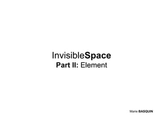 InvisibleSpacePart II: Element Marie BASQUIN 
