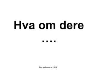 Hva om dere …. Dei gode døma 2010 