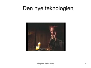 Den nye teknologien Dei gode døma 2010 3 