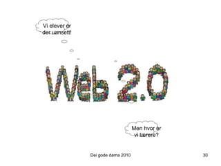 Dei gode døma 2010 Vi elever er der uansett! Men hvor er vi lærere? 30 