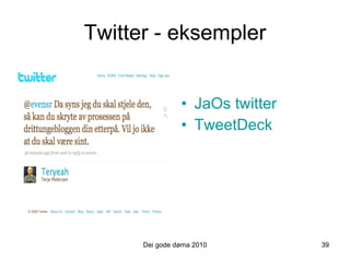 Twitter - eksempler JaOs twitter TweetDeck Dei gode døma 2010 39 