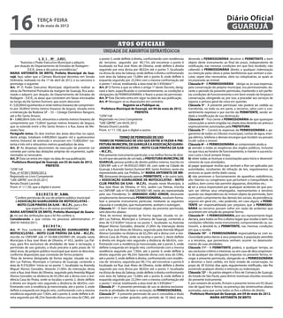 16                   terça-feira
                     8 de maio de 2012
                                                                                                                                                                       Diário Oficial
                                                                                                                                                                        GUARUJÁ

                                                                                    Atos oficiais
                                                                         unidade de assuntos estratégicos
                        L E I Nº 3.931.                               o ponto 5, onde deflete à direita, confrontando com residências     devendo a PERMISSIONÁRIA devolver à PERMITENTE o bem
         “Autoriza o Poder Executivo Municipal a adquirir,            de terceiros, seguindo por 90,17m, até encontrar o ponto 6          objeto deste instrumento ao final do prazo, independente de
     por doação do Departamento de Estradas de Rodagem -              localizado na Rua José Alves de Oliveira, onde deflete à direita    notificação, nas mesmas condições em que fora recebido, não
              D.E.R., áreas e dá outras providências.”                seguindo por esta divisa por 48,02m até o ponto 7, localizado       cabendo à PERMISSIONÁRIA direito a qualquer indenização
MARIA ANTONIETA DE BRITO, Prefeita Municipal de Gua-                  na divisa de área da Sabesp, onde deflete à direita confrontando    ou retenção pelas obras e pelas benfeitorias que venham a exe-
rujá, faço saber que a Câmara Municipal decretou em Sessão            com área da Sabesp por 15,68m até o ponto 8, onde deflete à         cutar, sejam elas necessárias, úteis ou voluptuárias, as quais se
Ordinária, realizada no dia 17 de abril de 2012, e eu sanciono e      esquerda seguindo por 23,34m com a mesma confrontação até           incorporarão ao imóvel.
promulgo o seguinte:                                                  o ponto 1 inicial, totalizando a área total de 5.939,66m2 .”        Cláusula 4ª - A PERMISSIONÁRIA obriga-se, às suas expensas,
Art. 1º O Poder Executivo Municipal, objetivando realizar as          Art. 2º O Termo a que se refere o artigo 1º deste Decreto, desig-   pela conservação do próprio municipal, ora permissionado, du-
obras da Perimetral Portuária da margem de Guarujá, fica auto-        nará o bem, especificando-o convenientemente, as condições e        rante o período da presente permissão, mantendo-o em perfei-
rizado a adquirir, por doação, do Departamento de Estradas de         obrigações da PERMISSIONÁRIA, e fixará o prazo da permissão.        tas condições de funcionamento e em bom estado de limpeza e
Rodagem - D.E.R., as áreas que consistem em faixas encravadas         Art. 3º Este Decreto entra em vigor na data de sua publicação.      conservação, obrigando-se, por isso, a proceder aos serviços de
ao longo da Via Santos Dumont, que assim descreve:                    Art. 4º Revogam-se as disposições em contrário.                     reparos e pintura geral da coisa em questão.
I – 520,00ml (quinhentos e vinte metros lineares) de comprimen-                           Registre-se e Publique-se.                      Cláusula 5ª - A presente permissão não poderá ser cedida ou
to por 30,00ml (trinta metros lineares) de largura, situada entre       Prefeitura Municipal de Guarujá, em 04 de maio de 2012.           transferida, no todo ou em parte, a terceiros, salvo com o con-
a intersecção da Rodovia SP – 55 – Cônego Domênico Rangoni,                                        PREFEITA                               sentimento expresso e por escrito da PERMITENTE, sendo ve-
até o Rio Santo Amaro;                                                “LEIN”/rdl                                                          dada a modificação de sua destinação.
II – 3.880,00ml (três mil, oitocentos e oitenta metros lineares) de   Registrado no Livro Competente                                      Cláusula 6ª - Fica ciente a PERMISSIONÁRIA de que quaisquer
comprimento por 15,00ml (quinze metros lineares) de largura,          “UAE GBPRE”, em 04.05.2012                                          construções a serem erigidas na citada área deverão ser prévia e
que se estende entre o Rio Santo Amaro e a Rua Joana de Me-           Renata Disaró Lacerda                                               expressamente autorizadas pela PREFEITURA.
nezes Faro.                                                           Pront. n.º 11.130, que o digitei e assino                           Cláusula 7ª – Correrá às expensas da PERMISSIONÁRIA o pa-
Parágrafo único. Os dois trechos das áreas descritas no caput,                                                                            gamento de todos os tributos municipais, contas de água, ener-
deste artigo, totalizam 4.400,00ml (quatro mil e quatrocentos                         TERMO DE PERMISSÃO DE USO                           gia elétrica, telefone e demais encargos que incidam ou possam
metros lineares) de extensão e encerram em 73.800,00m2 (se-           TERMO DE PERMISSÃO DE USO QUE ENTRE SI FAZEM A PRE-                 incidir sobre o imóvel.
tenta e três mil e oitocentos metros quadrados) de área.              FEITURA MUNICIPAL DE GUARUJÁ E A ASSOCIAÇÃO GUARU-                  Cláusula 8ª - A PERMISSIONÁRIA se compromete ainda a:
Art. 2º As despesas decorrentes da execução da presente Lei           JAENSE DE MOTOCICLISTAS – MOTO CLUB PIRATAS DA ILHA                 a) atender a todas as exigências dos órgãos públicos, inclusive
correrão por conta das dotações próprias do orçamento, suple-         – M.C.P.I..                                                         no que toca ao horário de funcionamento, e manter à sua exclu-
mentadas se necessário.                                               Pelo presente instrumento particular, e na melhor forma de direi-   siva custa o local sempre limpo;
Art. 3º Esta Lei entra em vigor na data de sua publicação.            to, em que são partes de um lado, a PREFEITURA MUNICIPAL DE         b) obter todas as licenças e autorizações para início e desenvol-
  Prefeitura Municipal de Guarujá, em 03 de maio de 2012.             GUARUJÁ, pessoa jurídica de direito público interno, inscrita no    vimento de suas atividades;
                              PREFEITA                                CNPJ/MF sob o nº 44.959.021/0001-04, com sede na Cidade de          c) pagar quaisquer multas que venham a lhes ser aplicadas por
“LEIN”/rdl                                                            Guarujá, à Avenida Santos Dumont 800, Santo Antônio, neste ato      autoridades, resultantes de infração de leis, regulamentos ou
Proc. nº 4739/178395/2012.                                            representada pela sua Prefeita, Srª MARIA ANTONIETA DE BRI-         posturas as quais tenha dado causa;
Registrada no Livro Competente                                        TO, doravante designada apenas PERMITENTE, e de outro lado,         d) não promover o funcionamento de aparelhos radiofônicos,
“UAE GBPRE”, em 03.05.2012                                            a ASSOCIAÇÃO GUARUJAENSE DE MOTOCICLISTAS – MOTO                    alto falantes ou congêneres que perturbem a tranquilidade do
Renata Disaró Lacerda                                                 CLUB PIRATAS DA ILHA – M.C.P.I., situada neste Município, à         público, bem como não permitir algazarras, distúrbios etc.;
Pront. nº 11.130, que a digitei e assino                              Rua José Alves de Oliveira, nº 453, Jardim Las Palmas, inscrita     e) ser a única responsável por quaisquer acidentes de que pos-
                                                                      no CNPJ/MF sob nº 03.468.320/0001-69, neste ato representada        sam ser vítimas seus empregados, representantes e terceiros
                    D E C R E T O Nº 9.866.                           pelo seu Presidente, Sr. ARMANDO JOÃO JÚNIOR, doravante             quando nas dependências do imóvel objeto da permissão, bem
    “Confere permissão de uso de próprio público municipal            simplesmente denominada PERMISSIONÁRIA, resolvem forma-             como pelo cumprimento das demais leis sociais, da previdência,
     à ASSOCIAÇÃO GUARUJAENSE DE MOTOCICLISTAS –                      lizar o presente instrumento particular, mediante as seguintes      seguros em geral etc., não podendo, em caso algum, a PERMI-
       MOTO CLUB PIRATAS DA ILHA – M.C.P.I., para o fim               cláusulas e condições, que mutuamente, aceitam e outorgam.          TENTE ser responsabilizada por prejuízos que a PERMISSIO-
            que especifica e dá outras providências.”                 Cláusula 1ª - O bem municipal, objeto da presente permissão,        NÁRIA ou terceiros possam sofrer em razão de acidentes que
MARIA ANTONIETA DE BRITO, Prefeita Municipal de Guaru-                será descrito abaixo:                                               ocorrerem em virtude do presente Termo.
já, no uso das atribuições que a lei lhe confere; e,                  “Área de terreno designada de forma regular, situada no Jar-        Cláusula 9ª - A PERMISSIONÁRIA, por seu representante legal,
Considerando o que consta no processo administrativo nº               dim Las Palmas, Município e Comarca de Guarujá, contendo a          declara, para todos os fins e efeitos legais que recebe o bem nas
36919/144563/2011;                                                    área de 9.316,00m2 inicia-se no ponto 1, localizado na Avenida      condições referidas neste instrumento, comprometendo-se, ou-
                         DECRETA:                                     Miguel Alonso Gonzáles, distante 21,00m da interseção desta         trossim, a devolvê-lo, à PERMITENTE, nas mesmas condições
Art. 1º Fica conferida à ASSOCIAÇÃO GUARUJAENSE DE                    com a Rua José Alves de Oliveira, seguindo pela Avenida Miguel      em que o recebe.
MOTOCICLISTAS – MOTO CLUB PIRATAS DA ILHA – M.C.P.I.,                 Alonso Gonzáles na distância de 65,29m até a divisa com a resi-     Cláusula 10ª - A PERMISSIONÁRIA responsabiliza-se com ex-
inscrita no CNPJ/MF sob nº 03.468.320/0001-69, situada neste          dência Casa do Pirata, onde se localiza o ponto 2, deste deflete    clusividade pelos danos a seus prepostos, à população atendida
Município à Rua José Alves de Oliveira, nº 453, Jardim Las Pal-       à direita em ângulo reto seguindo a distância de 68,42m, con-       e a terceiros, que porventura venham ocorrer no desenvolvi-
mas, para fins exclusivos de atividades de lazer e recreação, a       frontando com a residência já mencionada, até o ponto 3, onde       mento de suas atividades.
permissão de uso gratuito, a título precário e pelo prazo de 10       deflete à esquerda em ângulo reto, confrontando com a mesma         Cláusula 11ª - A PERMITENTE poderá, a qualquer tempo, ao
(dez) anos, do próprio público municipal que assim se descreve,       residência seguindo por 7,50m, até o ponto 4, onde deflete à        seu exclusivo critério e interesse, ou em caso de descumprimen-
conforme disposições que constarão de Termo próprio:                  direita seguindo por 48,23m fazendo divisa com área do CING,        to de qualquer das obrigações impostas no presente Termo, re-
“Área de terreno designada de forma regular, situada no Jar-          até o ponto 5, onde deflete à direita, confrontando com residên-    vogar a presente permissão, obrigando-se a PERMISSIONÁRIA
dim Las Palmas, Município e Comarca de Guarujá, contendo a            cias de terceiros, seguindo por 90,17m, até encontrar o ponto 6     a devolver o bem cedido, em bom estado de conservação, no
área de 9.316,00m2 inicia-se no ponto 1, localizado na Avenida        localizado na Rua José Alves de Oliveira, onde deflete à direita    prazo de 30 (trinta) dias após regularmente notificado, não lhe
Miguel Alonso Gonzáles, distante 21,00m da interseção desta           seguindo por esta divisa por 48,02m até o ponto 7, localizado       assistindo qualquer direito à retenção ou indenização.
com a Rua José Alves de Oliveira, seguindo pela Avenida Miguel        na divisa de área da Sabesp, onde deflete à direita confrontando    Cláusula 12ª – As partes elegem o foro de Comarca de Guarujá,
Alonso Gonzáles na distância de 65,29m até a divisa com a resi-       com área da Sabesp por 15,68m até o ponto 8, onde deflete à         do Estado de São Paulo, para dirimir eventuais dúvidas oriundas
dência Casa do Pirata, onde se localiza o ponto 2, deste deflete      esquerda seguindo por 23,34m com a mesma confrontação até           do presente instrumento.
à direita em ângulo reto seguindo a distância de 68,42m, con-         o ponto 1 inicial, totalizando a área total de 5.939,66m2 .”        E, por estarem de acordo, firmam o presente termo em 02 (duas)
frontando com a residência já mencionada, até o ponto 3, onde         Cláusula 2a – A presente permissão de uso se destina exclusiva-     vias de igual teor e forma, na presença das testemunhas abaixo
deflete à esquerda em ângulo reto, confrontando com a mesma           mente às atividades de lazer e recreação, da PERMISSIONÁRIA.        assinadas, para que surta todos os fins e efeitos de direito.
residência seguindo por 7,50m, até o ponto 4, onde deflete à di-      Cláusula 3ª - A presente permissão de uso é concedida a título        Prefeitura Municipal de Guarujá, em 04 de maio de 2012.
reita seguindo por 48,23m fazendo divisa com área do CING, até        precário e em caráter gratuito, pelo período de 10 (dez) anos,                         MARIA ANTONIETA DE BRITO
 