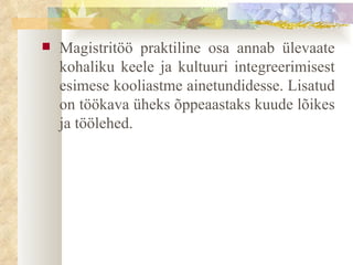 Magistritöö praktiline osa annab ülevaate kohaliku keele ja kultuuri integreerimisest esimese kooliastme ainetundidesse. Lisatud on töökava üheks õppeaastaks kuude lõikes ja töölehed.  