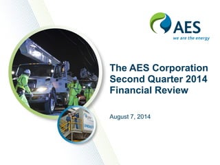 The AES Corporation
Second Quarter 2014
Financial Review
August 7, 2014
 