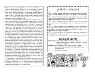 Não basta apenas receber o perdão, é necessário perdoar. Pois os que
conhecem verdadeiramente a Deus são os que o amam, e os que o
amam, verdadeiramente lhe obedecem, pois os que são objetos do seu
                                                                                           Notas e Avisos
perdão devem se tornar perdoadores, sob o risco de terem o perdão de
seus pecados cancelados pelo Supremo Credor (Mt 18.23-34). Então, o        ☺      Atenção! Estamos atualizando o cadastro de membros da IMEL.
                                                                           Procure a secretária Renata para renovar o seu cadastro. Fique atualizado!!!
crente não deve se conformar com o mundo, não deve manchar as suas
roupas com a imundícia do mundo, mas deve ser santo em todo o seu          ☺      Convidamos a toda a igreja a estar participando do culto no bairro
procedimento, deve ser obediente e fiel.                                   Santa Efigênia no sábado dia 28/11. A saída será as 19:00 horas no templo
   Pois sem santidade não há salvação. Sem vida com Deus aqui, não         da IMEL, não se atrase. Participe desta bênção!!!!
haverá vida com Deus no céu. Sem santidade na terra não há glória no
céu. Não basta estar, é preciso permanecer e também frutificar. O ramo
                                                                           ☺     Haverá reunião da União Feminina na segunda-feira dia 23/11.
                                                                           Contamos com a presença de todas as adolescentes, jovens e mulheres da
que não produz o devido fruto está prestes a ser cortado e lançado fora,   IMEL!
e o crente morno será vomitado (Ap 3.16), pois de Deus não se zomba,
aquilo que o homem plantar, isto mesmo ele irá colher (Gl 6.7).            ☺       A pastora Conceição estará ministrando os cursos de preparação
                                                                           para o Batismo e também para a Profissão de Fé de todos os que estiverem
Cuidado para que "ninguém seja faltoso, separando-se da graça de           interessados. Não perca esta oportunidade! Maiores informações com a
Deus" (Hb 12.15). Os apóstolos expressamente advertem que os               secretária ou com a pastora Conceição.
cultivam um estilo de vida pecaminoso não herdarão o Reino dos céus
(Gl 5.21). O nascido de Deus não pode viver na prática do pecado. "Se      ☺      O Grupo Familiar do Céu Azul estará responsável pelo lanche da
                                                                           Escola Dominical no próximo domingo.
pecarmos voluntariamente, depois de termos recebido o conhecimento
da verdade, já não resta mais sacrifício pelos pecados" (Hb 10.26). Ao
povo escolhido, Deus adverte: "Riscarei do meu livro aquele que pecar
contra mim" (Ex 32.33). Portanto, somos exortados a mortificarmos os                           Escala do Louvor
desejos pecaminosos pois eles nos colocam sob a condenação de Deus.        Quinta-feira: (Vozes) Renata,Vânia, Airton Jr. e Willian
Sendo assim, "purifiquemo-nos de toda imundícia da carne e do espírito,                  (Instrumentos) Alisson, Eduardo, Geovane Jr. e Weslley
aperfeiçoando a santificação no temor de Deus" (2Co 7.1), "Agora,                        (Retroprojetor) Laisla
libertos do pecado e feitos servos de Deus, tendes o vosso fruto para      Domingo: (Vozes) Renata, Vânia, Luzia, Airton Jr. e Willian
santificação, e por fim a vida eterna" (Rm 6.22). Por esta mesma razão é             (Instrumentos) Alexandre, Alisson, Eduardo, Geovane
que o Apóstolo Paulo exorta: "Examinem-se para ver se vocês estão na
                                                                                     Júnior e Weslley
fé; provem-se a si mesmos. Não percebem que Cristo Jesus está em
                                                                                     (Retroprojetor) Camila
vocês? A não ser que tenham sido reprovados" (2Co 13.5). E João
escreveu seu livro para levar certeza para os salvos, afirmando que
existem frutos como evidência para a salvação: "Nós sabemos que
passamos da morte para a vida, porque amamos aos irmãos. Quem não
ama permanece na morte" (Ap 2.10; 26; Gl 6.9).
   A fé salvadora é aquela que opera por meio do amor, pois a "fé sem
obras é morta" (Tg 2.26); crentes sem frutos não encontram base para
segurança da sua salvação (Jo 15.2). Temos que entender que a natureza
da salvação não se resume a justificação, mas também inclui
regeneração, santificação e, por fim, glorificação.
 