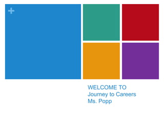 +




    WELCOME TO
    Journey to Careers
    Ms. Popp
 