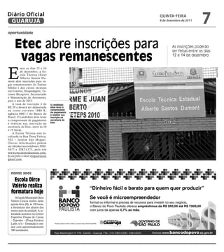 Diário Oficial
 GUARUJÁ
                                                    qUintA-feiRA
                                                    8 de dezembro de 2011
                                                                              7
oportunidade


     Etec abre inscrições para                              As inscrições poderão
                                                            ser feitas entre os dias

      vagas remanescentes                                   12 e 14 de dezembro




E
          ntre os dias 12 e 14




                                                                                       Arquivo/PMG
          de dezembro, a Es-
          cola Técnica (Etec)
          Alberto Santos Du-
mont abre inscrições para va-
gas remanescentes do Ensino
Médio e dos cursos técnicos
em Eventos, Hospedagem, Tu-
rismo Receptivo, Secretariado
e Manutenção de Aeronaves,
para o ano de 2012.
    A taxa de inscrição é de       O candidato
R$ 20 e deverá ser depositada      deve levar o
na conta cor rente 1886-X,         comprovante
                                   de pagamento
agência 6687-7 do Banco do         e realizar sua
Brasil. O candidato deve levar     inscrição na
o comprovante de pagamento         secretaria da
e realizar sua inscrição na        Etec
secretaria da Etec, entre às 10
e 19 horas.
    A Escola Técnica está lo-
calizada na Rua Dona Vitória,
502 – Jardim São Miguel.
Outras informações podem
ser obtidas nos telefones 3382-
5677 e 3382-4173, pelo site
www.etecsantosdumont.com.
br ou pelo e-mail eteguaruja@
gmail.com.




  nonos anos

    escola Dirce
   Valério realiza
  formatura hoje
      A Escola Municipal Dirce
  Valério Gracia realiza nesta
  quinta-feira (8), às 18 horas,
  a formatura dos alunos dos
  nonos anos da unidade. A so-
  lenidade acontece no Centro
  Esportivo Duque de Caxias
  – Tejereba – (Praça Horácio
  Lafer, s/n – Enseada) e con-
  tará com aproximadamente
  700 estudantes.
 